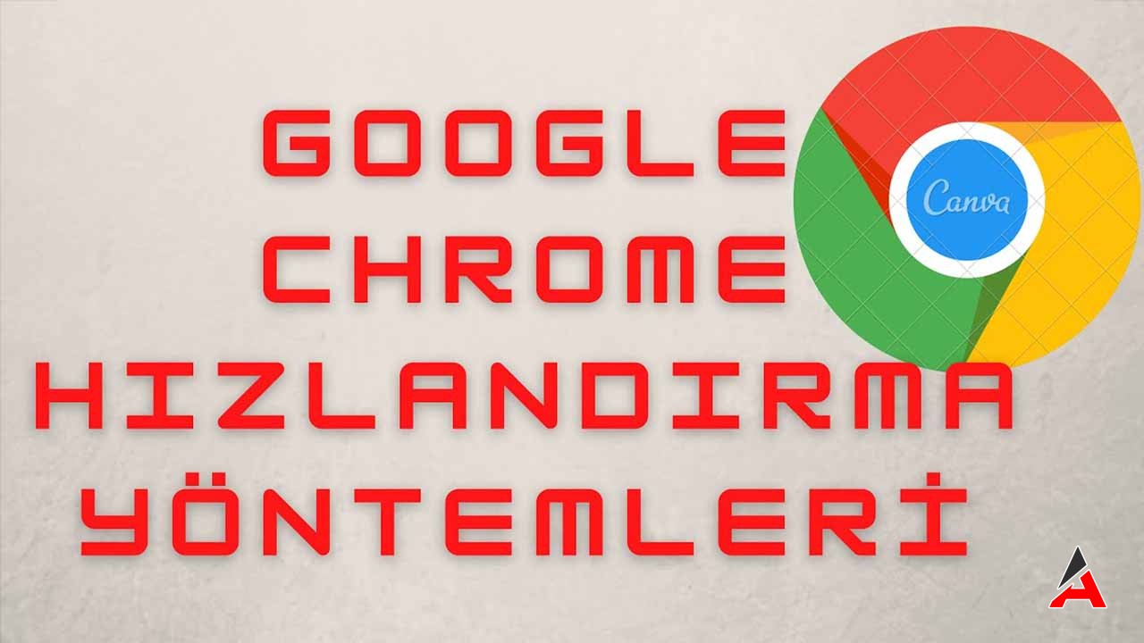 Google Chrome Hızlandırma Yolları